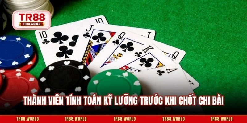 Thành viên tính toán kỹ lưỡng trước khi chốt chi bài